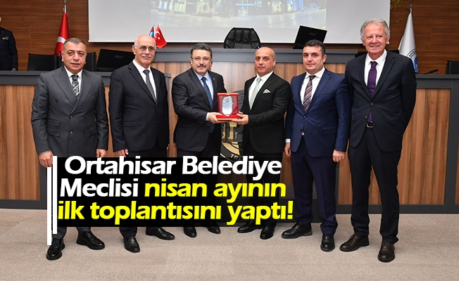 Ortahisar Belediye Meclisi nisan ayının ilk toplantısını yaptı!