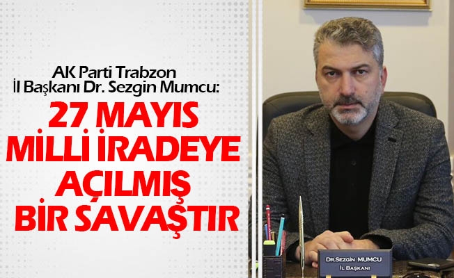 Başkan Mumcu, “27 Mayıs Milli İradeye Açılmış Bir Savaştır”