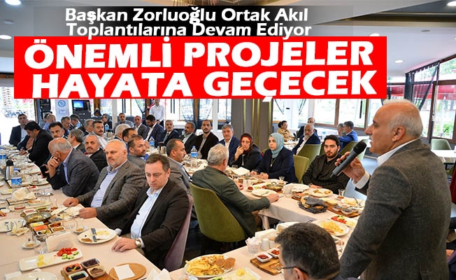 Başkan Zorluoğlu Ortak Akıl Toplantılarına Devam Ediyor Başkan Zorluoğlu Ortak Akıl Toplantılarına Devam Ediyor