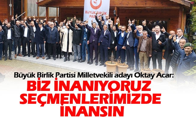 Büyük Birlik Partisi Trabzon Milletvekili adayı Oktay Acar; Trabzon Sağduyu Şehridir
