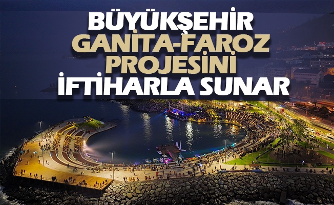 Büyükşehir Ganita-Faroz Projesini İftiharla Sunar