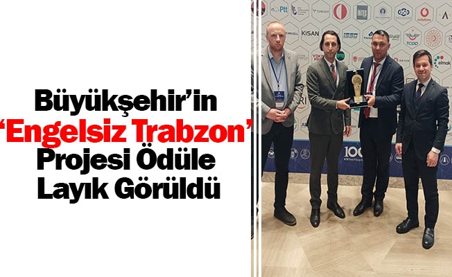 Büyükşehir’in ‘Engelsiz Trabzon’ Projesi Ödüle Layık Görüldü