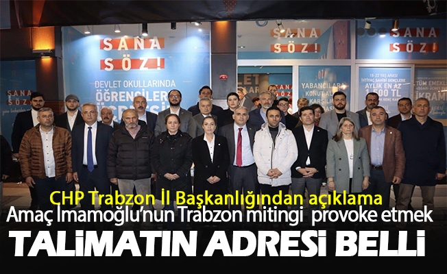 CHP Trabzon İl Başkanlığından açıklama  “Amaç İmamoğlu’nun Trabzon mitingi  provoke etmek”