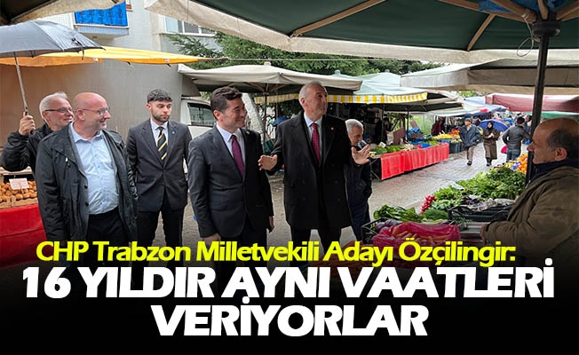 CHP Trabzon Milletvekili Adayı Özçilingir: “Trabzon Ekrem İmamoğlu’nu iyi değerlendirmeli”
