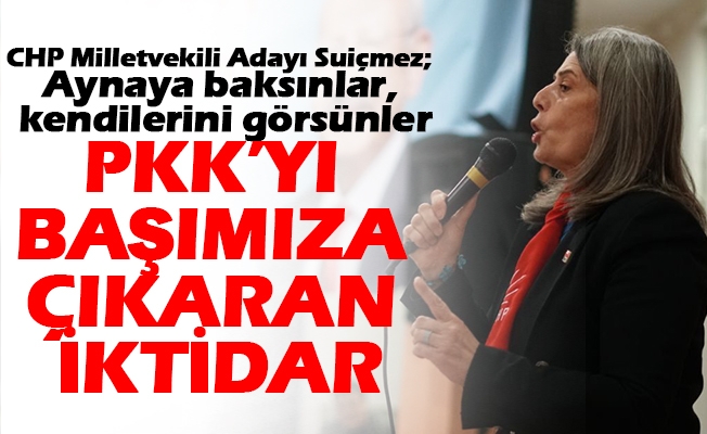 CHP Trabzon Milletvekili Adayı Sibel Suiçmez, AK Parti’nin bugüne kadar terör örgütleriyle kol kola ülkeyi yönetti