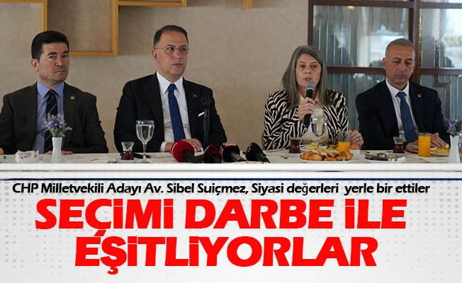 CHP Trabzon Sıra Milletvekili Adayı Av. Sibel Suiçmez, Siyasi değerleri  yerle bir ettiler