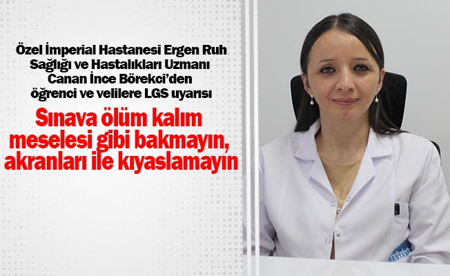 Çocuk ve Ergen Ruh Sağlığı ve Hastalıkları Uzmanı Dr. Öğretim Üyesi Canan İnce Börekci’den öğrenci ve velilere LGS uyarısı Çocuk ve Ergen Ruh Sağlığı ve Hastalıkları Uzmanı Dr. Öğretim Üyesi Canan İnce Börekci’den öğrenci ve velilere LGS uyarısı