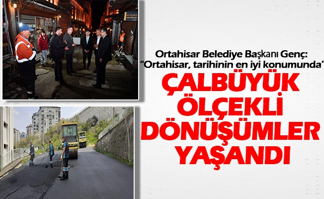 Genç: “Ortahisar, tarihinin en iyi konumunda”