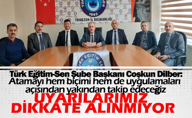 Türk Eğitim-Sen Şube Başkanı Coşkun Dilber, Atamayı hem biçimi hem de uygulamaları açısından yakından takip edeceğiz.