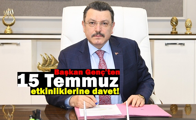 Başkan Genç’ten 15 Temmuz etkinliklerine davet! Başkan Genç’ten 15 Temmuz etkinliklerine davet!