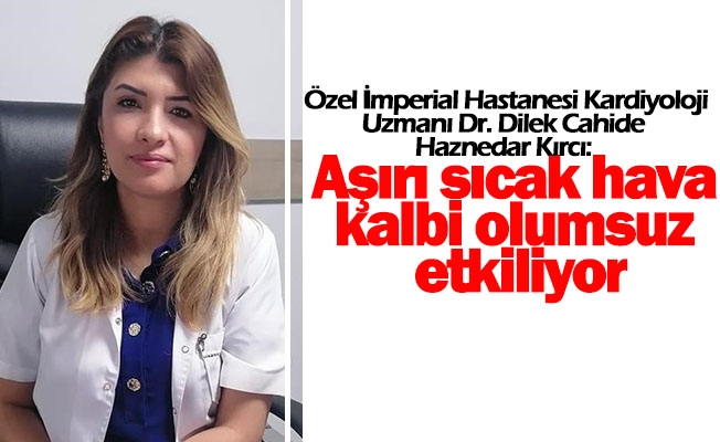 Dr. Dilek Cahide Haznedar Kırcı: Aşırı sıcak hava kalbi olumsuz etkiliyor