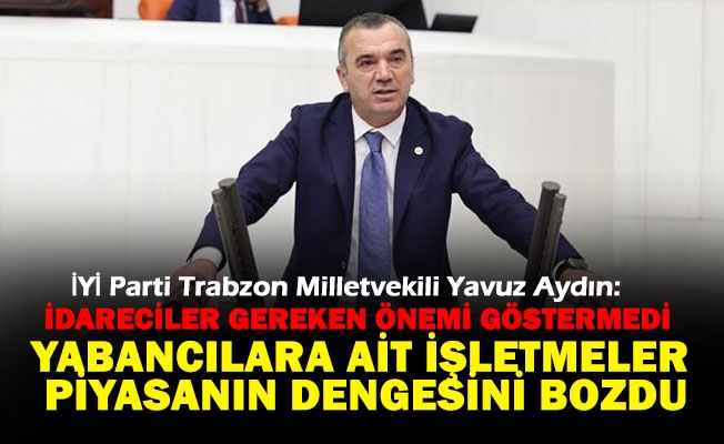 İYİ Parti Trabzon Milletvekili Yavuz Aydın, Trabzon turizminde yaşanan sıkıntıları TBMM gündemine taşıdı, ardından konuyla alakalı bir açıklama yayınladı