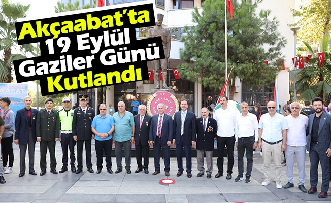 Akçaabat’ta 19 Eylül Gaziler Günü Kutlandı