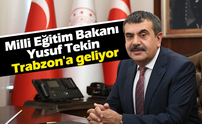 Milli Eğitim Bakanı Yusuf Tekin'in Trabzon'a geliyor