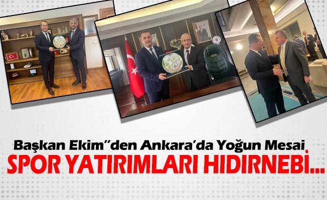 Başkan Ekim’’den Ankara’da Yoğun Mesai