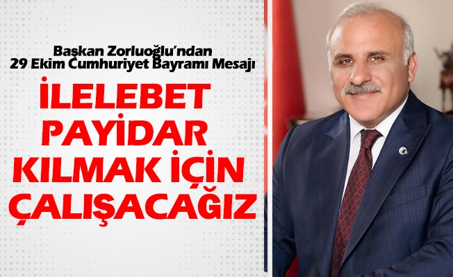 Başkan Zorluoğlu’ndan 29 Ekim Cumhuriyet Bayramı Mesajı Başkan Zorluoğlu’ndan 29 Ekim Cumhuriyet Bayramı Mesajı