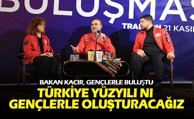 BAKAN KACIR AKÇAABAT’TA GENÇLERLE BULUŞTU