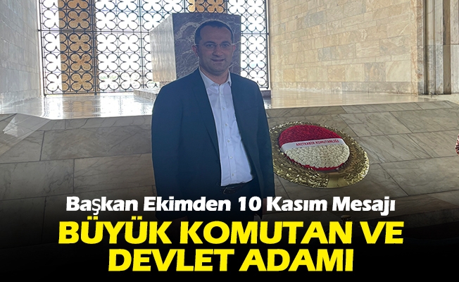 Başkan Ekimden 10 Kasım Mesajı