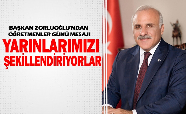 BAŞKAN ZORLUOĞLU’NDAN ÖĞRETMENLER GÜNÜ MESAJI