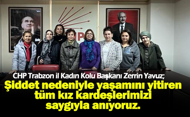 CHP Trabzon il Kadın Kolu Başkanı Zerrin Yavuz; Her Türlü Şiddete, Sömürüye Ve Savaşa Meydan Okuyoruz