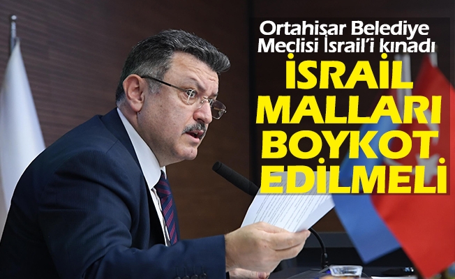 Ortahisar Belediye Meclisi İsrail’i kınadı