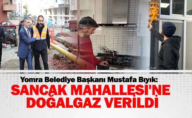 SANCAK MAHALLESİ'NE DOĞALGAZ VERİLDİ