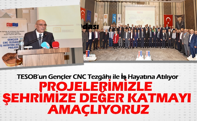 TESOB’un Gençler CNC Tezgâhı ile İş Hayatına Atılıyor Projesinin açılış toplantısı yapıldı