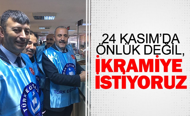 Türk Eğitim-Sen Şube Başkanı Coşkun Dilber; “24 Kasım’da Önlük Değil İkramiye İstiyoruz …”