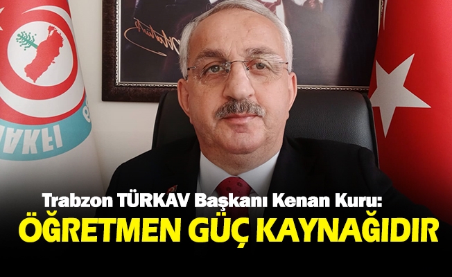 TÜRKAV: ÖĞRETMEN GÜÇ KAYNAĞIDIR…