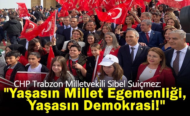 CHP Trabzon Milletvekili Sibel Suiçmez: "Yaşasın Millet Egemenliği, Yaşasın Demokrasi!"