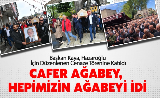 Başkan Kaya, Hazaroğlu İçin Düzenlenen Cenaze Törenine Katıldı