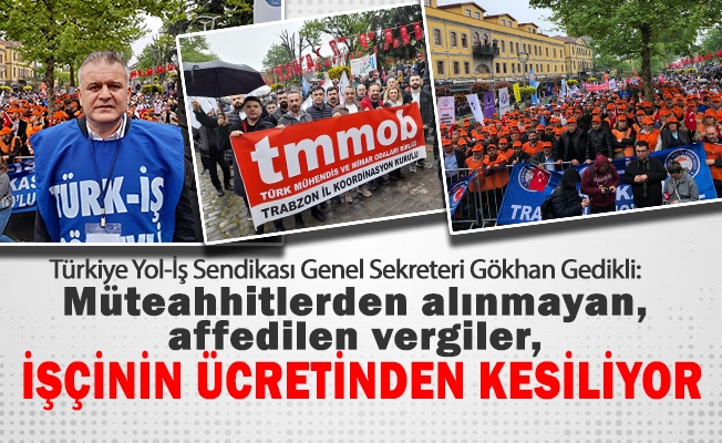 Türkiye Yol-İş Sendikası Genel Sekreteri Gökhan Gedikli,  vergide adaletsizliğin düzeltilmesi, taşeron işçiliğin bitirilmesi ve hayat pahalılığı konularına dikkat çekti.