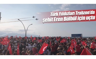 Türk Yıldızları Trabzon’da şehit Eren Bülbül için uçtu