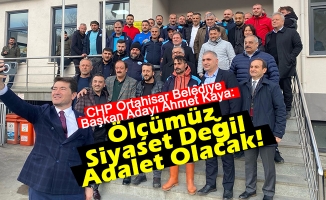 CHP Ortahisar Belediye Başkan Adayı Ahmet Kaya, Ölçümüz Siyaset Değil Adalet Olacak!