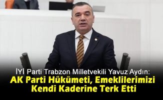 İYİ Parti Trabzon Milletvekili Yavuz Aydın, EYT ile mağdur edilen vatandaşlara ve emeklilere sahip çıktı.