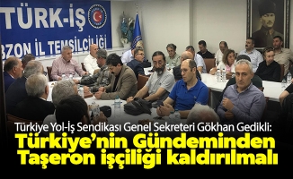 Gökhan Gedikli: “Türkiye’nin Gündeminden Taşeron işçiliği kaldırılmalı”