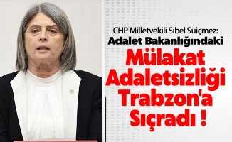 Milletvekili Suiçmez; Adalet Bakanlığındaki Mülakat Adaletsizliği Trabzon'a Sıçradı !